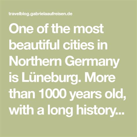 One of the most beautiful cities in Northern Germany is Lüneburg. More than 1000 years old, with ...