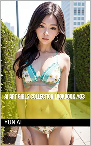 AI ART GIRLS COLLECTION LOOKBOOK #03 - Kindle edition by AI, Yun. Arts ...