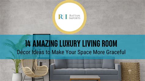 14 Amazing Luxury Living Room Décor Ideas for Your Space - Rattan Imports