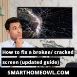 How To Fix A Broken / Cracked Screen (Updated 2023 Guide) – SmartHomeOwl