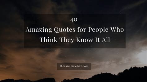 40 Know It All Quotes For People Who Think They Know Everything