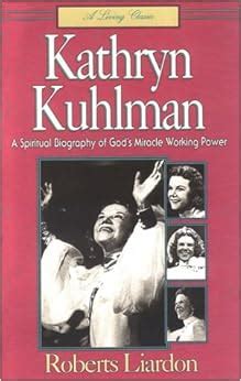 Kathryn Kuhlman: A Spiritual Biography of God's Miracle Working Power ...