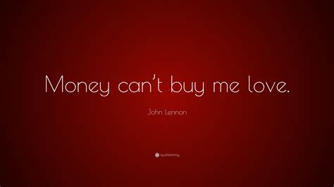 John Lennon Quote: “Money can’t buy me love.”