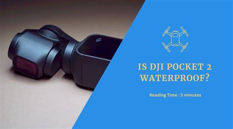 Is DJI Pocket 2 Waterproof? [ANSWERED]