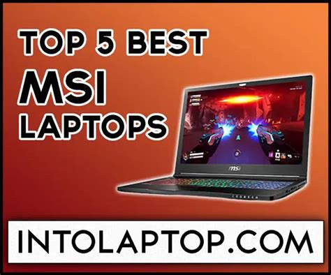 Top 5 Best MSI Laptop Reviews In 2022 - Into Laptop