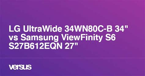 LG UltraWide 34WN80C-B 34" vs Samsung ViewFinity S6 S27B612EQN 27 ...