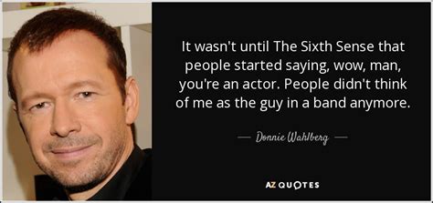 Donnie Wahlberg quote: It wasn't until The Sixth Sense that people ...