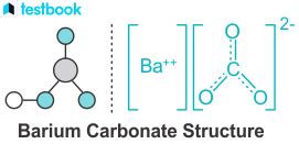 Barium Carbonate: Learn its Formula, Structure, Properties & Uses