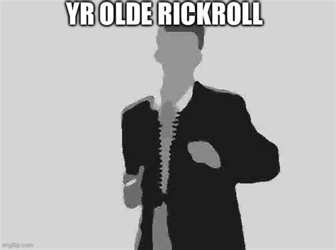 rickrolling - Imgflip