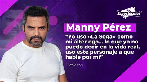 Manny Pérez: “Yo uso La Soga como mi alter ego"