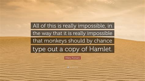 Hilary Putnam Quote: “All of this is really impossible, in the way that ...