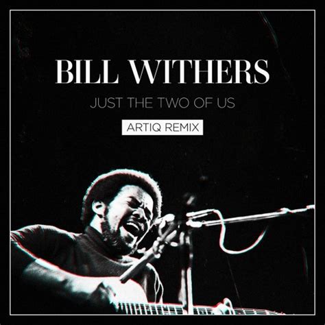 Stream Bill Withers - Just The Two Of Us (Artiq Remix) by Artiq | Listen online for free on ...