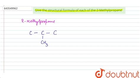 Give the structural formula of each of the 2-Methylpropane | 10 ...