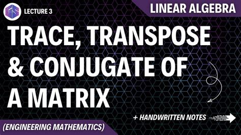 Lec-3: Trace, Transpose & Conjugate of Matrix | Linear Algebra - YouTube