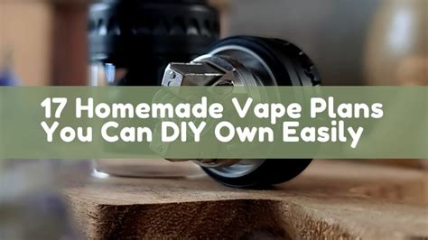 17 Homemade Vape Plans You Can DIY Own Easily - SPIRITBAR