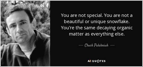 Chuck Palahniuk quote: You are not special. You are not a beautiful or...