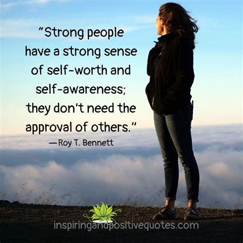 “Strong people have a strong sense of self-worth and self-awareness; they don’t need the ...