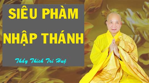 SIÊU PHÀM NHẬP THÁNH rất hay || Pháp Thoại Thích Trí Huệ - YouTube