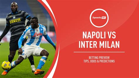 Napoli v Inter Milan prediction, betting tips, odds, preview | Serie A