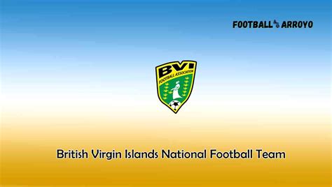 British Virgin Islands National Football Team 2023/2024 Squad, Players, Stadium, Kits, and much more