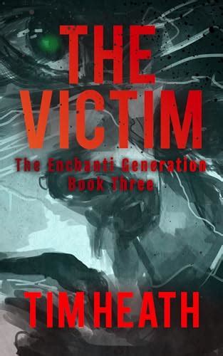 The Victim (The Enchanti Generation Book 3) by Tim Heath | Goodreads