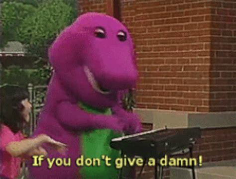 Barney The Dinosaur If You Dont Give ADamn GIF - BarneyTheDinosaur ...