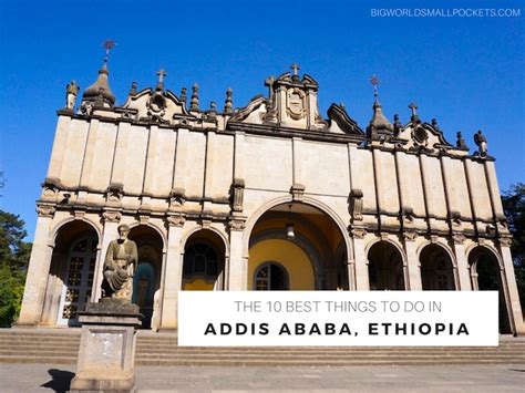 The 10 Best Things to Do in Addis Ababa, Ethiopia - Big World Small Pockets