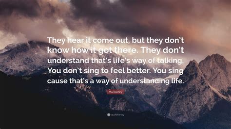 Ma Rainey Quote: “They hear it come out, but they don’t know how it got there. They don’t ...