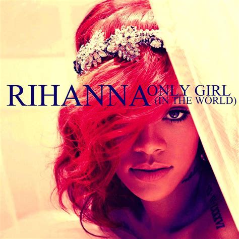 rihanna only girl by hot-in-topeka on DeviantArt