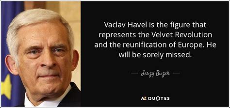 Jerzy Buzek quote: Vaclav Havel is the figure that represents the ...