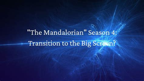 "The Mandalorian" Season 4: Transition to the Big Screen?