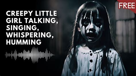 Creepy Little Girl Talking, Singing, Laughing, Humming | Scary Horror Voice (HD) (FREE) - YouTube