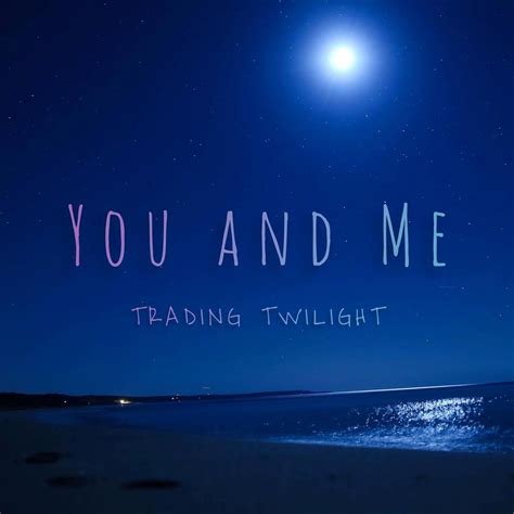 Trading Twilight – You and Me Lyrics | Genius Lyrics