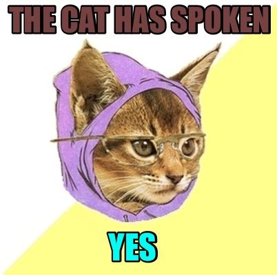 Meme Creator - Funny The cat has spoken Yes Meme Generator at ...