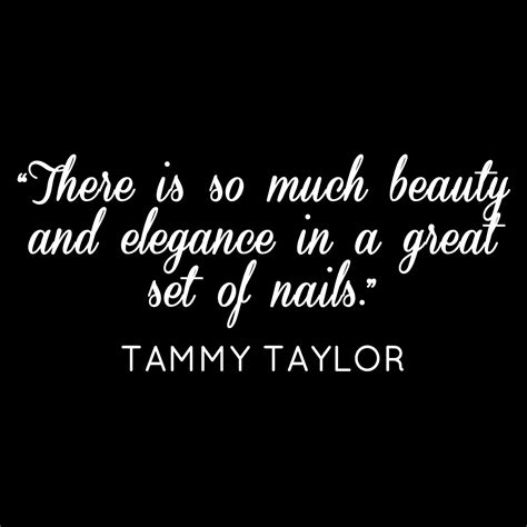 Tammy Taylor Quote #TammyTaylorNails #Nails tammytaylornails.com | Manicure quotes, Tammy taylor ...