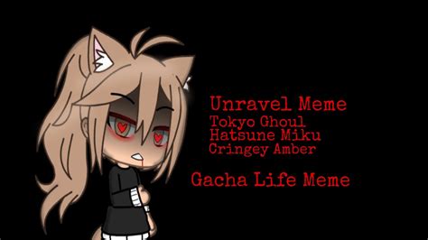 Unravel Meme | Gacha Life | Tokyo Ghoul Intro Sony | Hatsune Miku ...