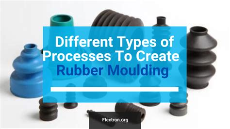 The Different Types of Processes To Create Custom Rubber Moulding