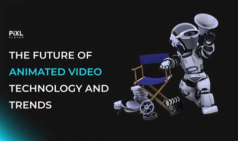 The Future of Animated Video Technology and Trends