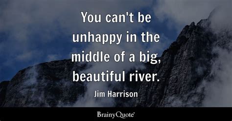 Jim Harrison - You can't be unhappy in the middle of a...