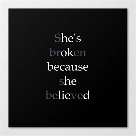 She's Broken because she believed or He's ok because he lied? Canvas Print by Designs by Jaz ...