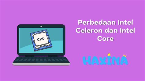 5 Perbedaan Intel Celeron dan Intel Core yang Harus Kamu Ketahui! - Haxina