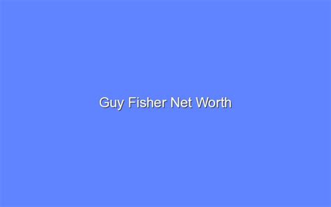 Guy Fisher Net Worth - Bologny