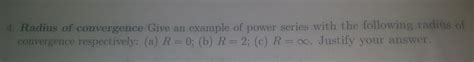 Solved 4. Radius of convergence Give an example of power | Chegg.com