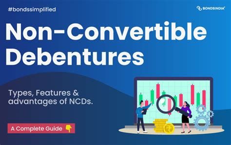 Non-Convertible Debentures (NCDs): Types, Features & Advantages - BondsIndia