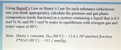 Solved Using Raoult's Law or Henry's Law for each substance | Chegg.com