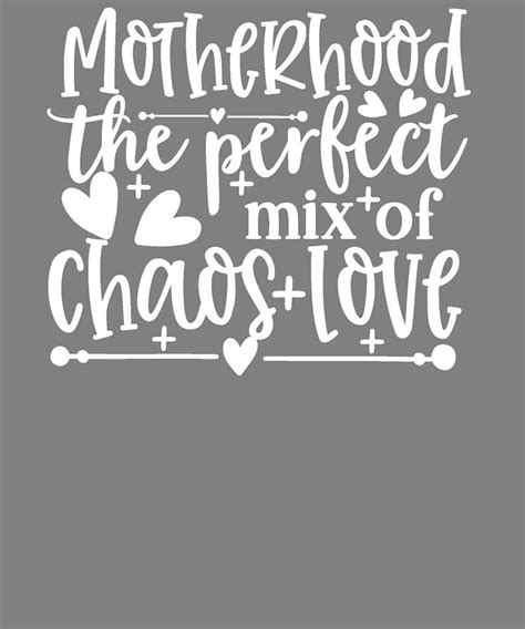 Mom Life Quotes Motherhood The Perfect Mix of Chaos and Love Digital Art by Stacy McCafferty ...