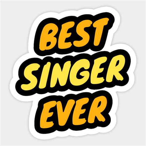 Best Singer Ever - Singer - Sticker | TeePublic