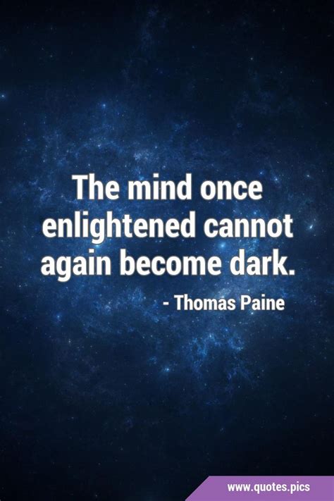 The mind once enlightened cannot again become dark. in 2021 | Experience quotes, Wisdom quotes ...