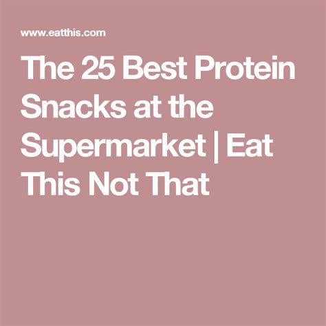 The 25 Best Protein Snacks at the Supermarket | Eat This Not That Good Protein Snacks, Protein ...