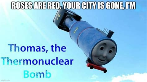 thomas the thermonuclear bomb Memes - Imgflip